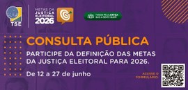 Participe da consulta pública para a definição das Metas da Justiça Eleitoral para 2026
