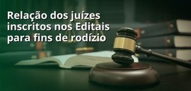 Publicada relação dos juízes inscritos nos editais 3 e 4/2024 para fins de rodízio