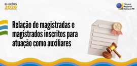 Lista reúne 75 inscritos para atuar como juízas e juízes auxiliares nas Eleições 2026