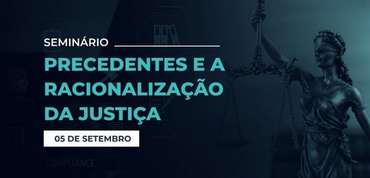 CNJ realiza seminário Precedentes e a Racionalização da Justiça CNJ realiza seminário Precedentes e a Racionalização da Justiça