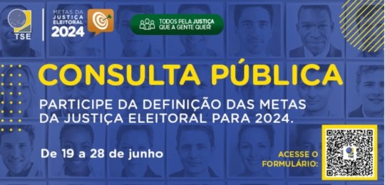 Consulta pública sobre as metas da Justiça Eleitoral para 2024 A participação da sociedade aprimora a qualidade dos serviços