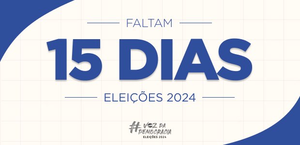 Eleições 2024 - Faltam 15 dias Eleições 2024 - Faltam 15 dias