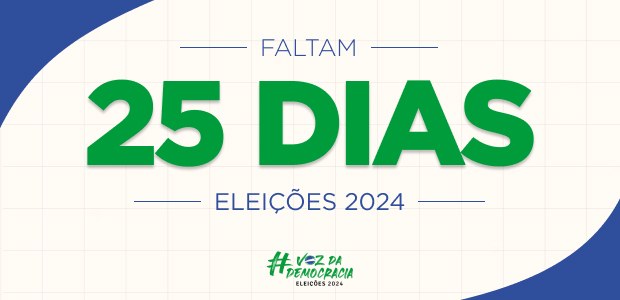 Eleições 2024 - Faltam 25 dias Eleições 2024 - Faltam 25 dias