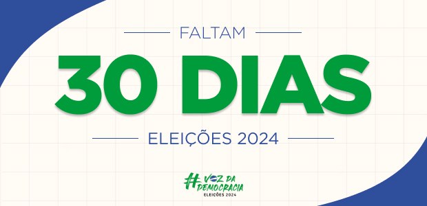 Eleições 2024 - Faltam 30 dias Eleições 2024 - Faltam 30 dias