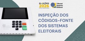 Inspeção dos códigos-fonte dos sistemas eleitorais - 2026