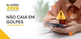 Justiça Eleitoral alerta: não caia em golpes!