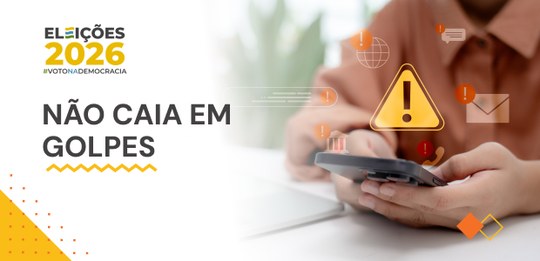 Justiça Eleitoral alerta: não caia em golpes!