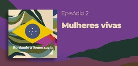 Podcast Bordando a Democracia - Mulheres Vivas - 13.03.2026