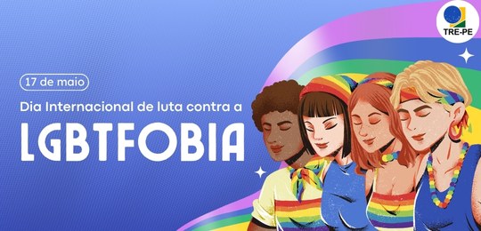 TRE-PE-17 de maio é o Dia Mundial da Luta contra a LGBTfobia Justiça Eleitoral apresenta avanços, como o crescimento do uso de nome social