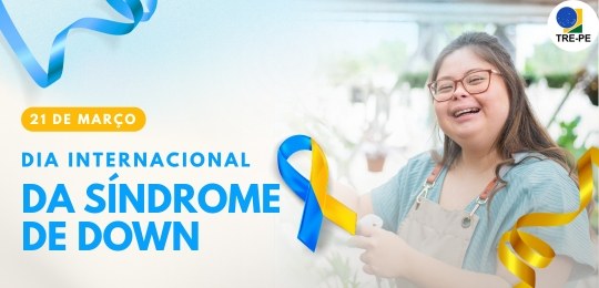 TRE-PE - 21 de março: Dia Internacional da Síndrome de Down