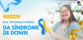 TRE-PE - 21 de março: Dia Internacional da Síndrome de Down