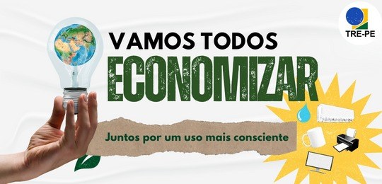 TRE-PE - AGS lança ação de sustentabilidade “Vamos Todos Economizar” Objetivo é evitar o desperdício de recursos como água, energia e papel