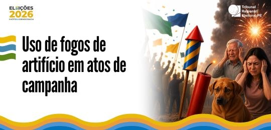 TRE-PE alerta para uso de fogos de artifício em atos de campanha