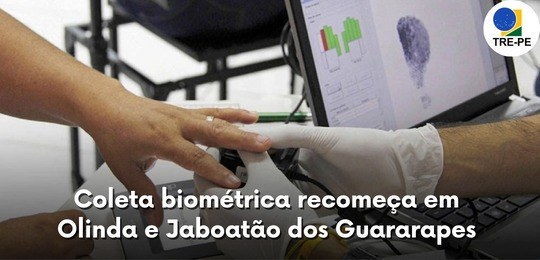 TRE-PE-Coleta biométrica recomeça em Olinda e Jaboatão dos Guararapes Serviço está disponível a partir desta segunda-feira (20) mediante agendamento