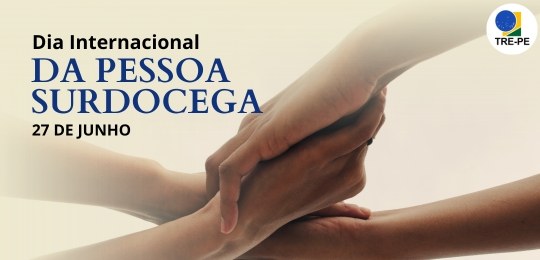 TRE-PE - Dia Internacional da Pessoa Surdocega TRE-PE - Dia Internacional da Pessoa Surdocega