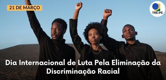 TRE-PE- Dia Internacional de Combate à Discriminação Racial TRE-PE- Dia Internacional de Combate à Discriminação Racial