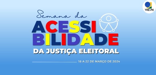 TRE Pernambuco realiza a 1ª Semana da Acessibilidade Evento será de 18 a 22 de março no edifício-sede do Tribunal aberto ao público