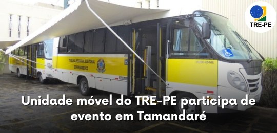 Unidade móvel do TRE-PE participa de evento em Tamandaré Unidade móvel do TRE-PE participa de evento em Tamandaré