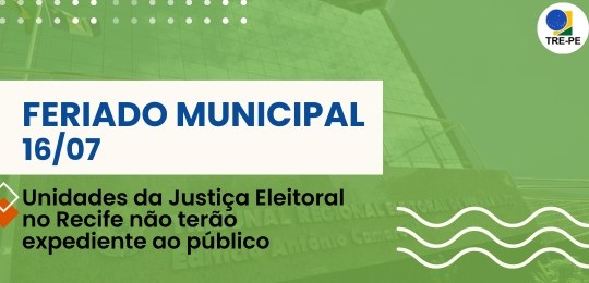 Unidades da Justiça Eleitoral no Recife não terão expediente ao público nesta quarta (16) Fechamento se dá em função do feriado municipal