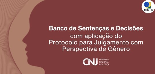 CNJ lança Banco de Sentenças e Decisões com protocolo para julgamento com perspectiva de gênero