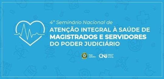 CNJ realiza 4º Seminário de Saúde CNJ realiza 4º Seminário de Saúde