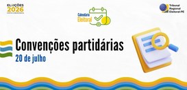 Convenções partidárias para escolha de candidatos começam nesta segunda-feira (20)
