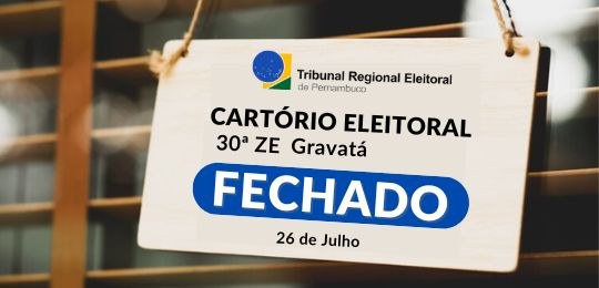 Fechamento temporário do Cartório Eleitoral de Gravatá O cartória estará fechado no dia 26 de julho de 2022