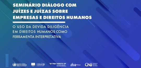 Seminário apresenta relação de direitos humanos com negócios O evento fala sobre uso da devida diligência em direitos humanos como ferramenta interpretativa