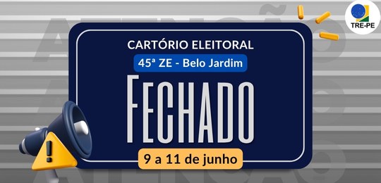 TRE-PE - Fechamento de Cartório Belo Jardim - 9 a 11/6/25 Fechamento de Cartório