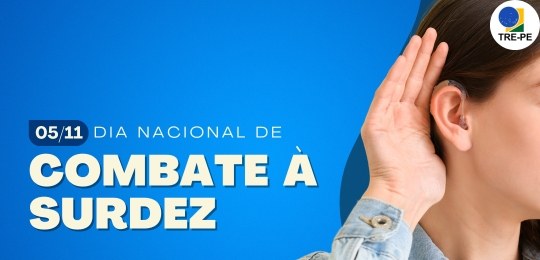 TRE-PE - 10 de novembro - Dia de combate à surdez TRE-PE - 10 de novembro - Dia de combate à surdez