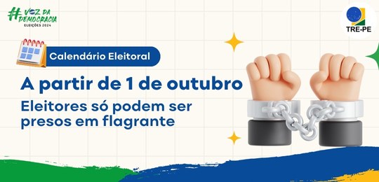 TRE-PE - A partir desta terça-feira (1º), eleitoras e eleitores só podem ser presos em flagrante
