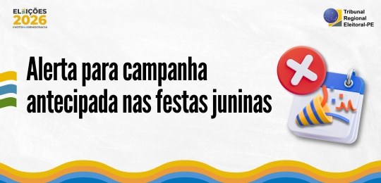 TRE-PE alerta para uso de festas juninas e eventos tradicionais para promoção político-eleitoral...
