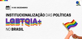 TRE-PE celebra 9 de dezembro, marco na institucionalização das políticas LGBTQIA+ no Brasil