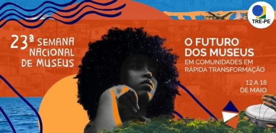 TRE-PE Centro de Memória do TRE-PE promove atividades educativas durante a 23ª Semana Nacional dos Museus Centro de Memória do TRE-PE promove atividades educativas durante a 23ª Semana Nacional dos Museus