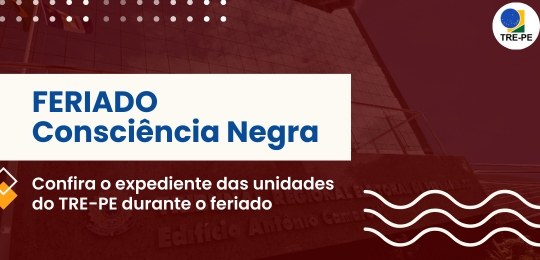 TRE-PE - Confira o funcionamento das unidades do TRE-PE no Dia da Consciência Negra Confira o funcionamento das unidades do TRE-PE no Dia da Consciência Negra