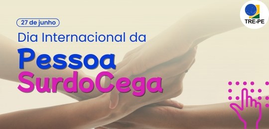TRE-PE - Dia Internacional da Pessoa Surdocega 2025 Dia Internacional da Pessoa Surdocega