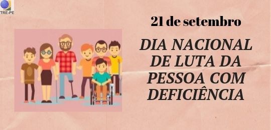 TRE-PE - Dia Nacional da Luta das Pessoas com Deficiência Neste dia 21 de setembro vale lembrar que promover condições de vidas adequadas para todas as pe...