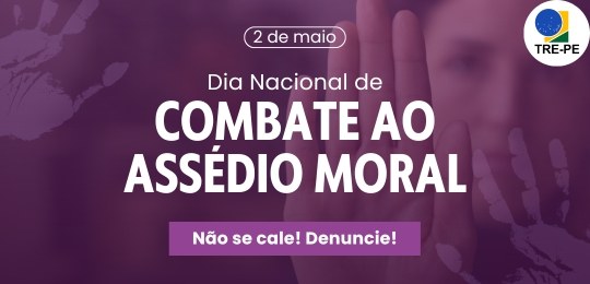 TRE-PE - Dia Nacional de Combate ao Assédio Moral Dia Nacional de Combate ao Assédio Moral