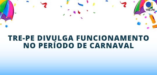 TRE-PE divulga funcionamento no período de Carnaval TRE-PE divulga funcionamento no período de Carnaval