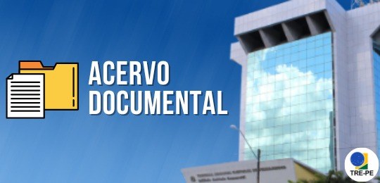TRE-PE divulga lançamento do Acervo Documental da Justiça Eleitoral de Pernambuco 