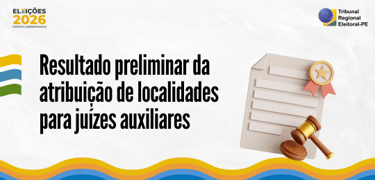 TRE-PE divulga resultado preliminar da atribuição de localidades para juízes auxiliares nas Elei...