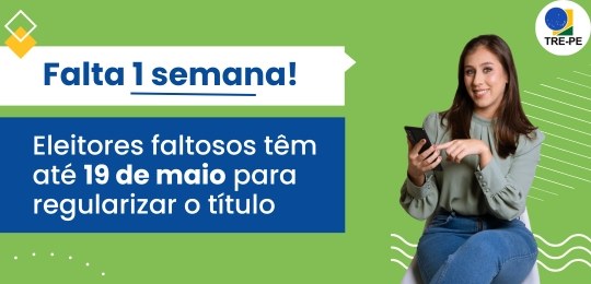 TRE-PE - Falta uma semana: prazo para eleitores faltosos regularizarem o título vai até 19 de maio TRE-PE - Falta uma semana: prazo para eleitores faltosos regularizarem o título vai até 19 de maio