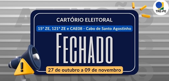 TRE-PE - Fechamento Cartório - Unidades do Cabo de Santo Agostinho TRE-PE - Fechamento Cartório