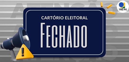 TRE-PE - Fechamento temporário de Cartório Eleitoral TRE-PE - Fechamento temporário de Cartório Eleitoral