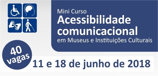 Mini curso de Acessibilidade Comunicacional em Museus e Instituições Culturais