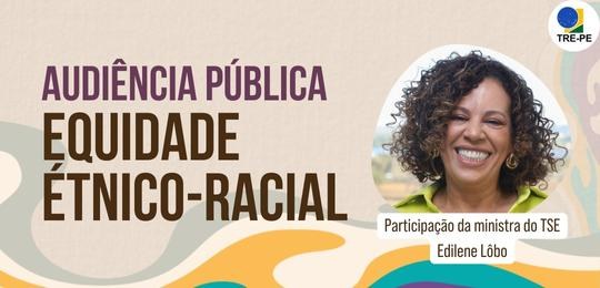 TRE-PE Ministra do TSE, Edilene Lôbo, participa de audiência pública sobre equidade racial e combate ao racismo promovida pelo TRE-PE Ministra do TSE, Edilene Lôbo, participa de audiência pública sobre equidade racial e combate ao...
