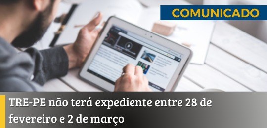 TRE-PE não terá expediente entre 28 de fevereiro e 2 de março; eleitores podem acessar atendimen...