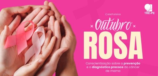 TRE-PE - Outubro Rosa: mês de conscientização e prevenção ao câncer de mama