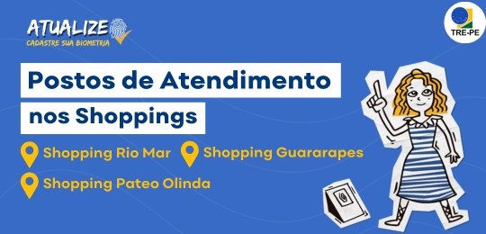 TRE-PE - Postos de atendimento nos shoppings da Região Metropolitana do Recife TRE-PE - Postos de atendimento nos shoppings da Região Metropolitana do Recife