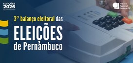 TRE-PE - Terceiro balanço eleitoral das eleições de Pernambuco 2026